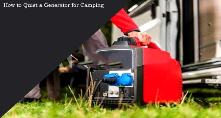 How to Quiet a Generator for Camping